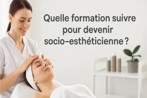 Quelle formation suivre pour devenir socio esthéticienne