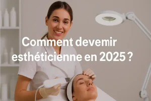 Comment devenir esthéticienne en 2025